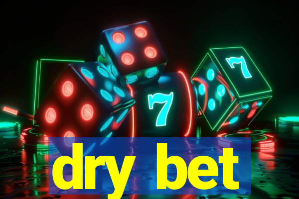 dry bet